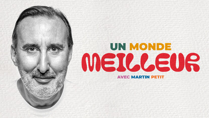 Martin Petit - Un monde meilleur avec Martin Petit
